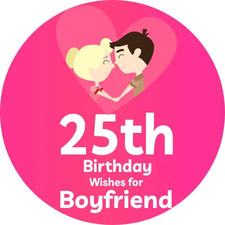 25th Birthday Wishes for Boyfriend