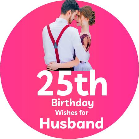 20+ Best 25th Birthday Wishes For Husband In October 2024