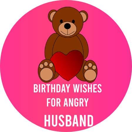 Birthday Wishes For Angry Husband