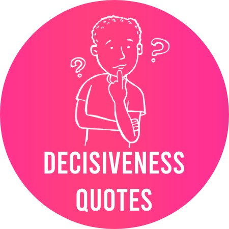 Decisiveness Quotes