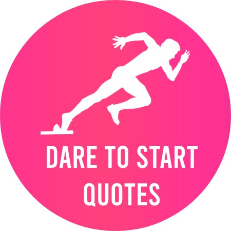 Dare to Start Quotes