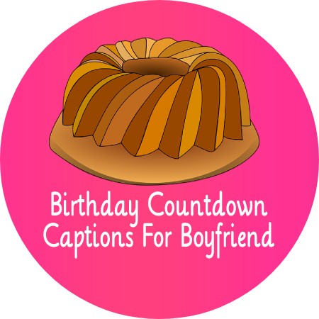 Birthday Countdown Captions For Boyfriend
