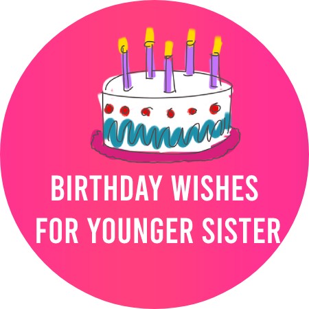 Birthday Wishes for Younger Sister