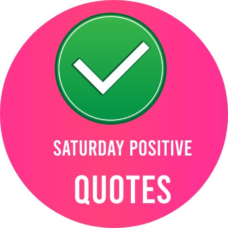 Saturday Positive Quotes