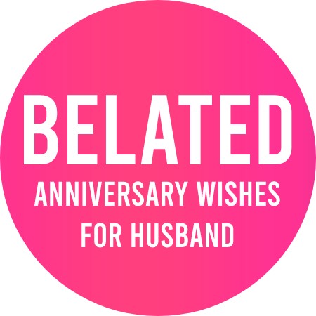 Belated Anniversary Wishes for Husband
