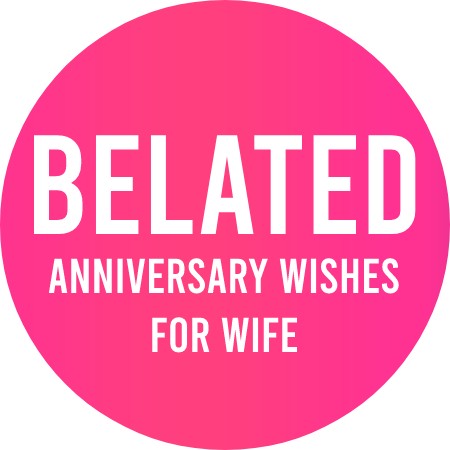 Belated Anniversary Wishes for Wife
