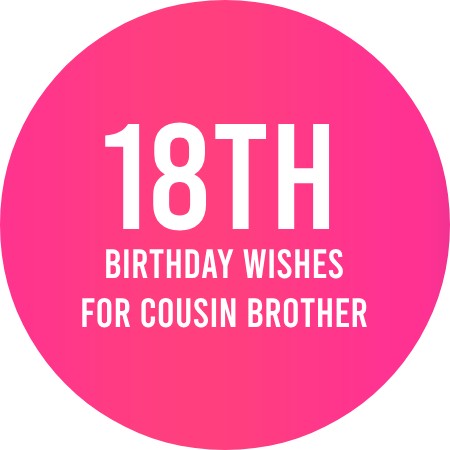18th Birthday Wishes for Cousin Brother