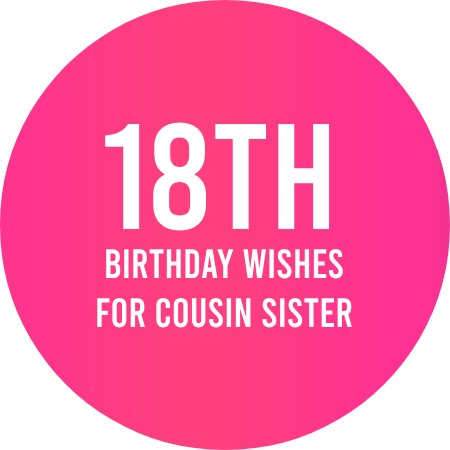 18th Birthday Wishes for Cousin Sister