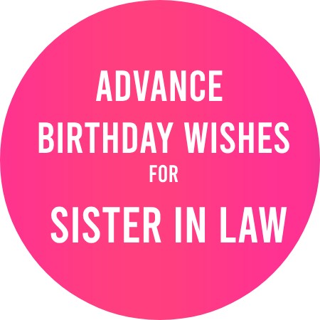 Advance Birthday Wishes for Sister In Law