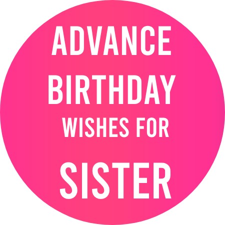 Advance Birthday Wishes for Sister