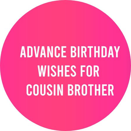 Advance Birthday Wishes for Cousin Brother