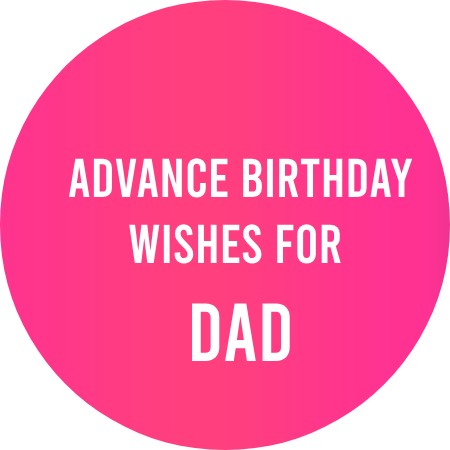 Advance Birthday Wishes for Dad