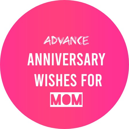 Advance Anniversary Wishes for Mom