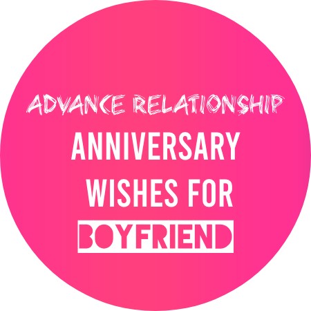 Advance Relationship Anniversary Wishes for Boyfriend