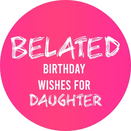 20+ Best Belated Birthday Wishes For Daughter in September 2024