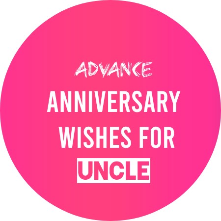 Advance Anniversary wishes for Uncle