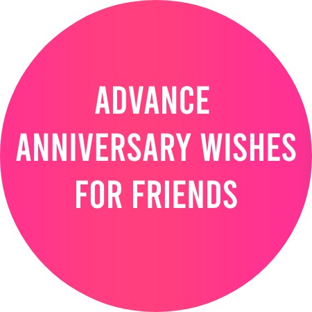 Advance Anniversary Wishes for Friends