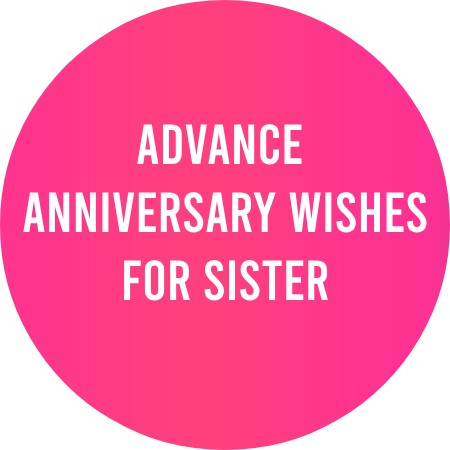 Advance Anniversary Wishes for Sister