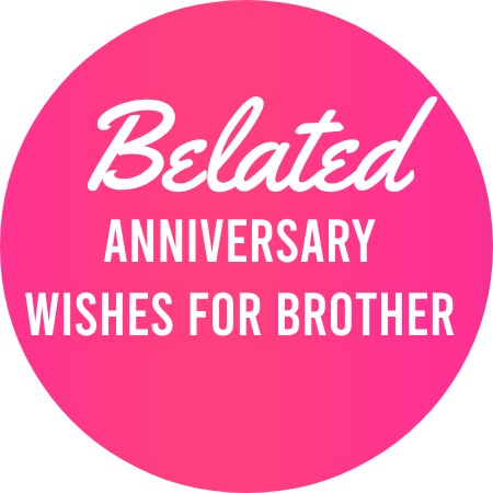 Belated Anniversary wishes for Brother