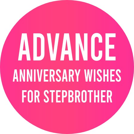 Advance Anniversary Wishes for Stepbrother