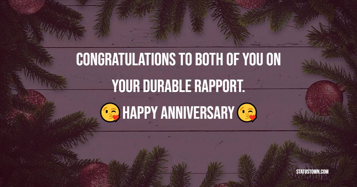 Congratulations to both of you on your durable rapport. Happy anniversary and may you have many more. - 10th Anniversary Wishes
