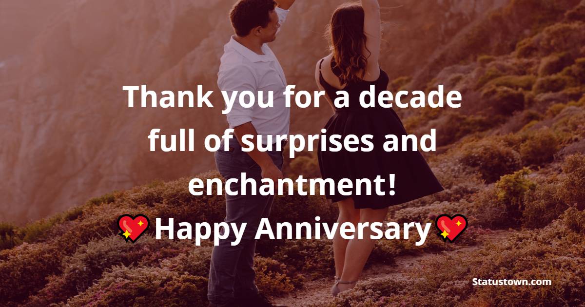 Thank you for a decade full of surprises and enchantment! Happy anniversary! - 10th Anniversary Wishes for Husband