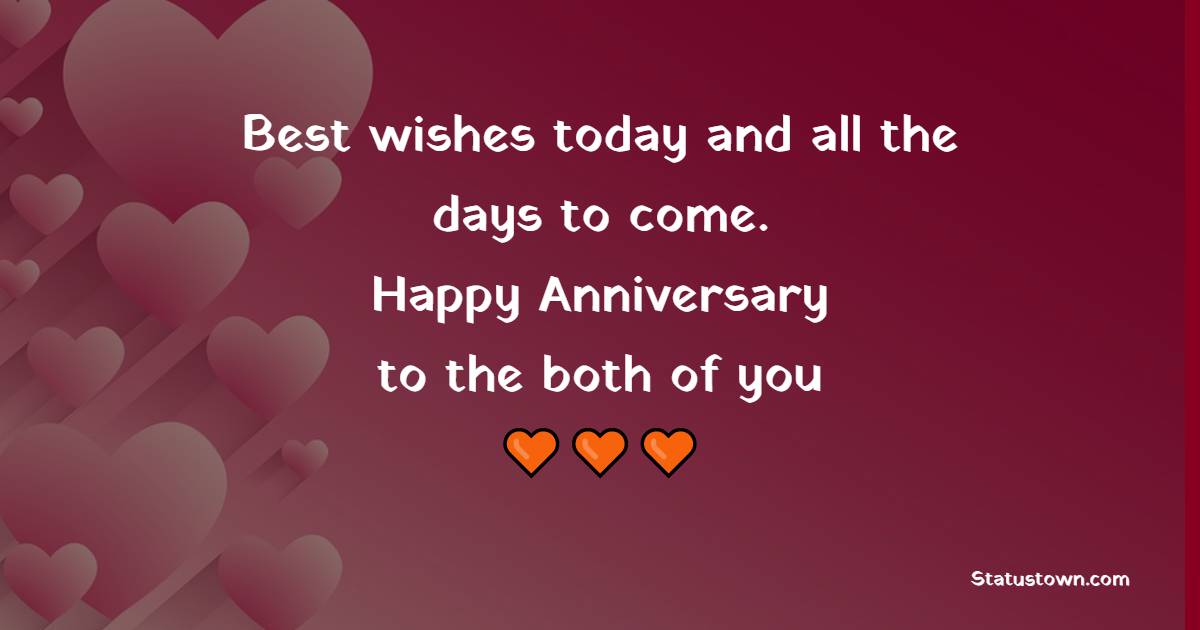 Best wishes today and all the days to come. Happy Anniversary to the both of you! - 10th Anniversary Wishes for Mom and Dad