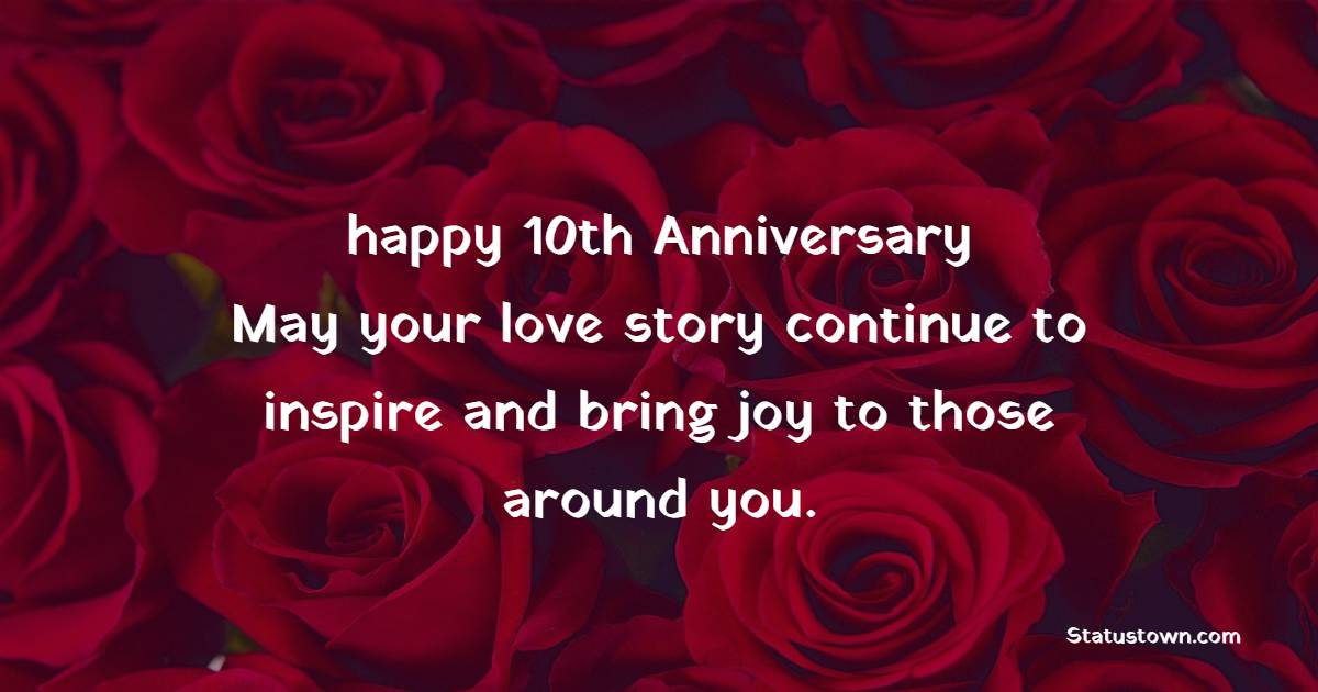happy 10th anniversary! May your love story continue to inspire and bring joy to those around you. - 10th Anniversary Wishes for Mom and Dad