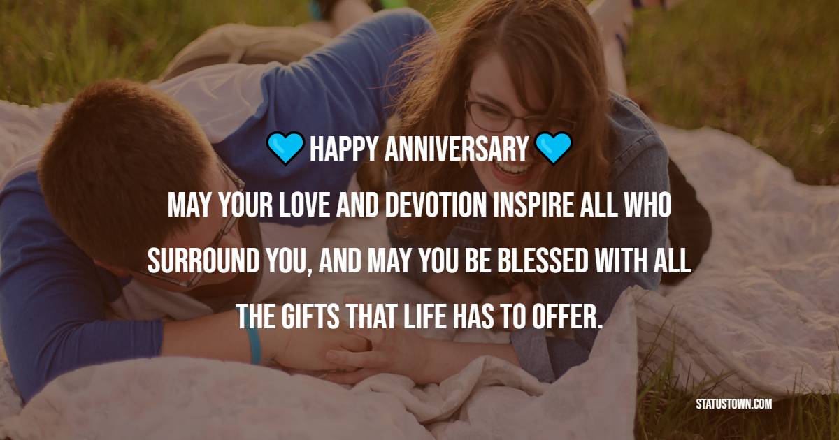 Happy Anniversary! May your love and devotion inspire all who surround you, and may you be blessed with all the gifts that life has to offer. - 12th Anniversary Wishes