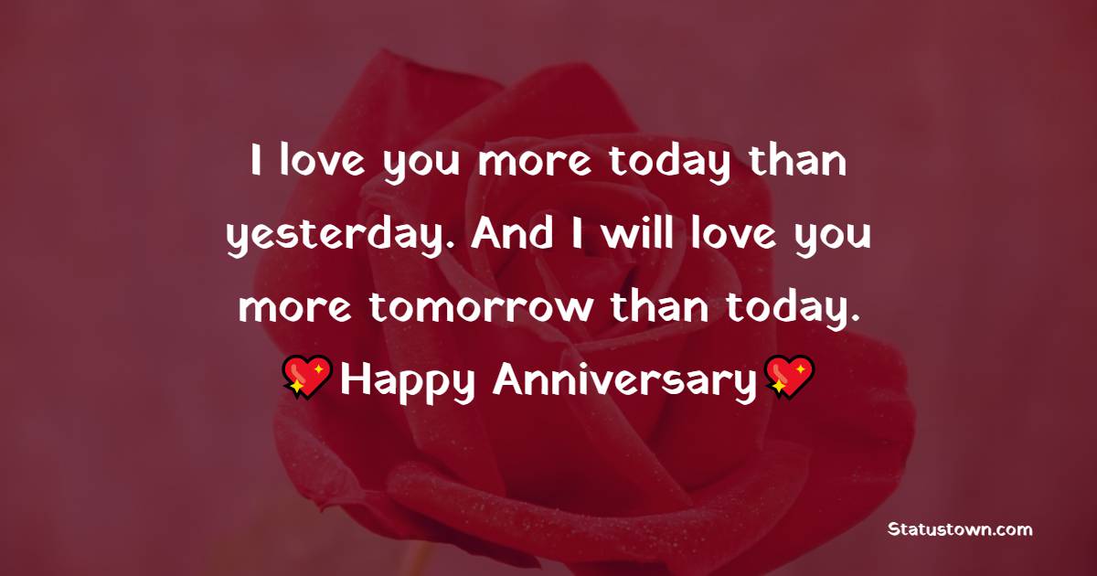 I love you more today than yesterday. And I will love you more tomorrow than today! Happy Anniversary - 14th Anniversary Wishes