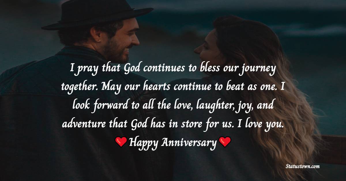 I pray that God continues to bless our journey together. May our hearts continue to beat as one. I look forward to all the love, laughter, joy, and adventure that God has in store for us. I love you. - 18th Anniversary Wishes