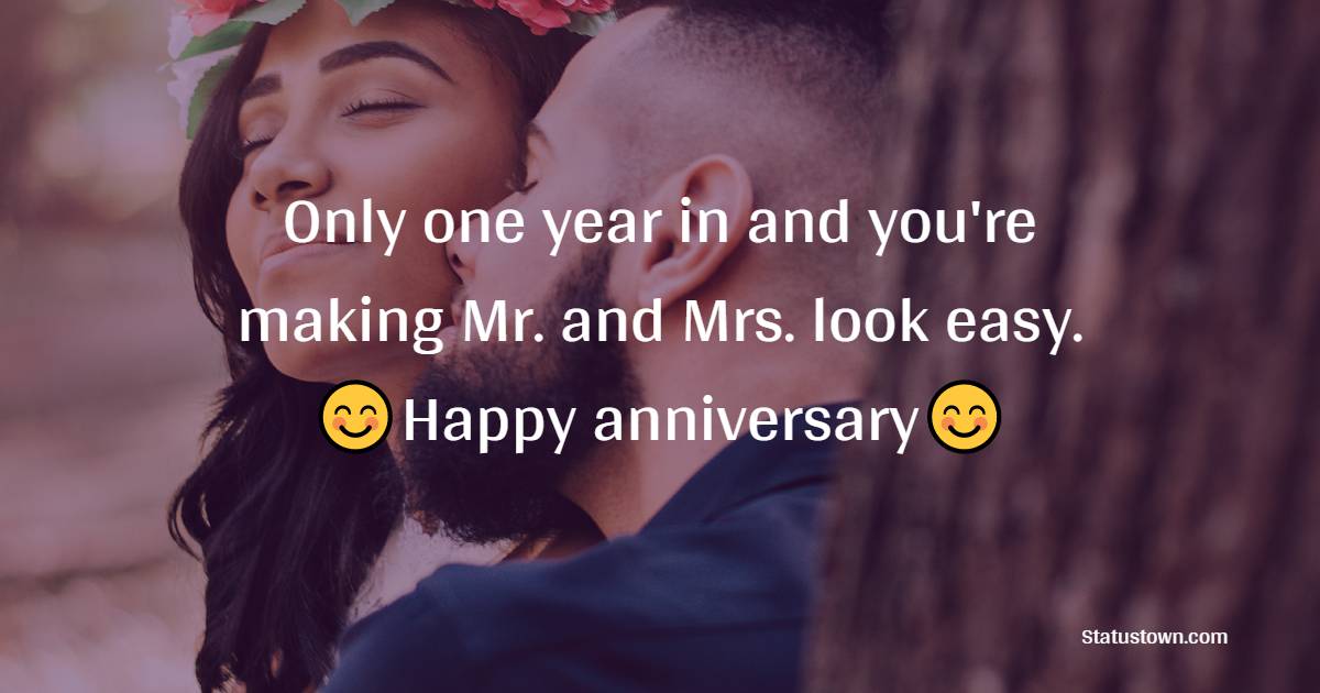 Only one year in and you're making Mr. and Mrs. look easy. - 1st Anniversary Wishes
