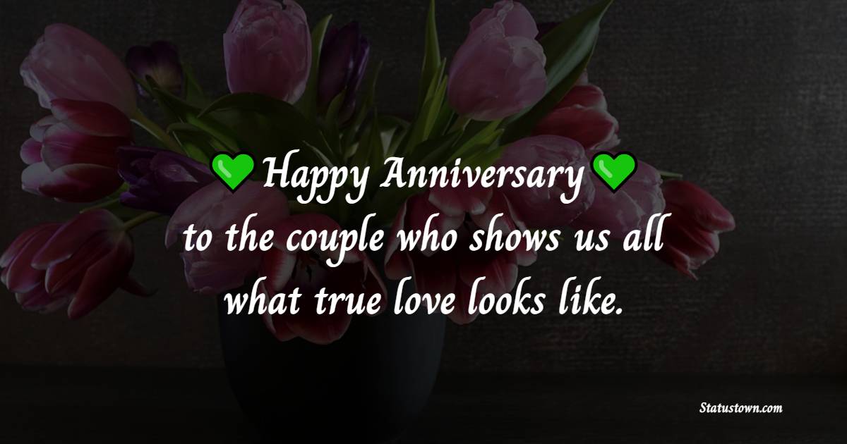 Happy anniversary to the couple who shows us all what true love looks like. - 1st Anniversary Wishes for Brother