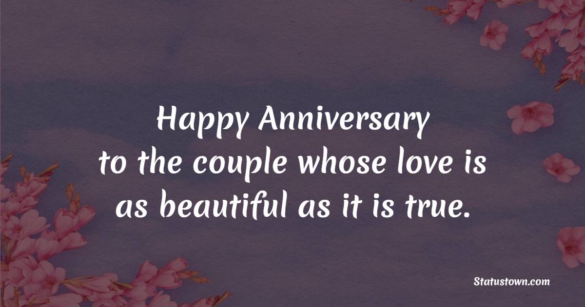 Happy anniversary to the couple whose love is as beautiful as it is true. - 1st Anniversary Wishes for Brother