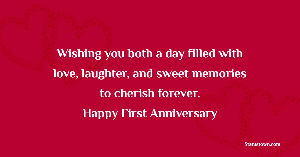 Wishing you both a day filled with love, laughter, and sweet memories to cherish forever. Happy first anniversary! - 1st Anniversary Wishes for daughter