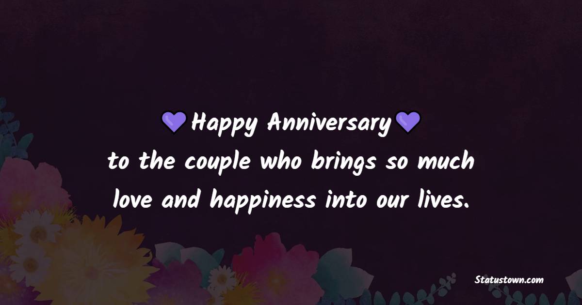 Happy anniversary to the couple who brings so much love and happiness into our lives. - 1st Anniversary Wishes for daughter