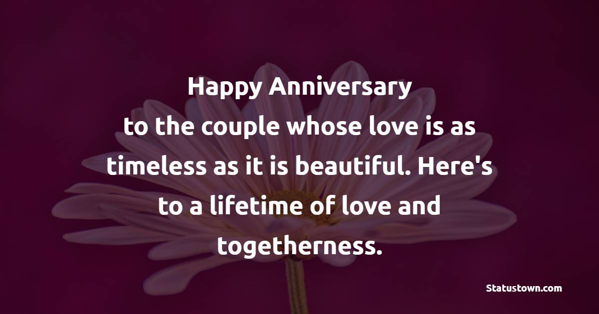 Happy anniversary to the couple whose love is as timeless as it is beautiful. Here's to a lifetime of love and togetherness. - 1st Anniversary Wishes for daughter