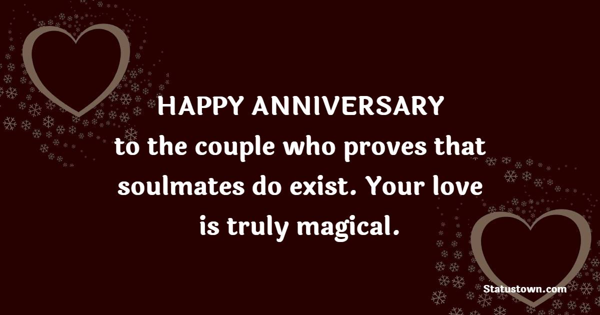 Happy anniversary to the couple who proves that soulmates do exist. Your love is truly magical. - 1st Anniversary Wishes for daughter