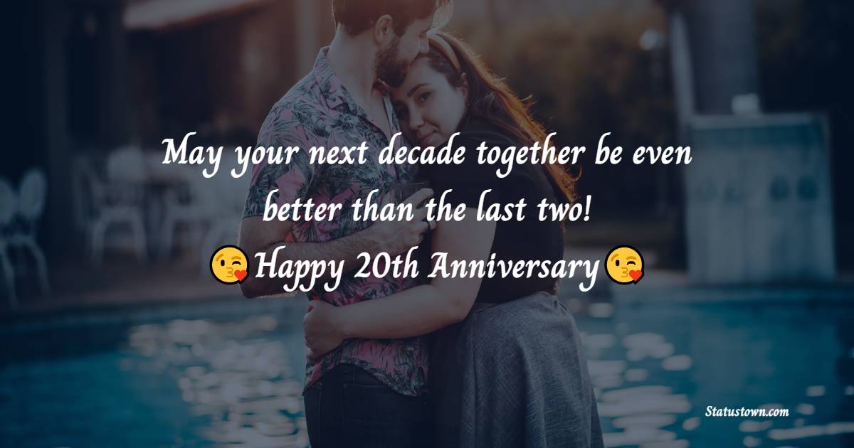 May your next decade together be even better than the last two! - 20th Anniversary Wishes
