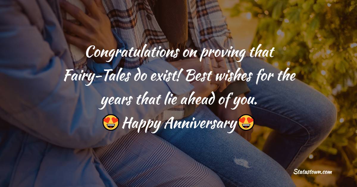 Congratulations on proving that Fairy-Tales do exist! Best wishes for the years that lie ahead of you. - 25th Anniversary Wishes for Friends