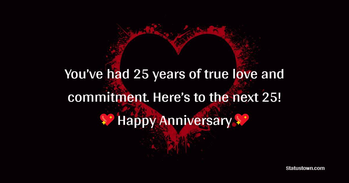 You’ve had 25 years of true love and commitment. Here’s to the next 25!