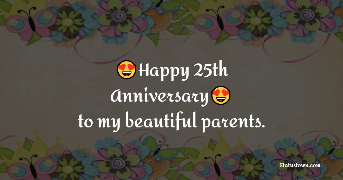 Happy 25th wedding anniversary to my beautiful parents. - 25th Anniversary Wishes for Mom and Dad