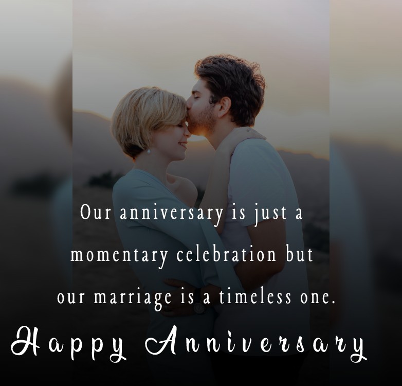 Our anniversary is just a momentary celebration but our marriage is a timeless one. - 2nd Anniversary Wishes