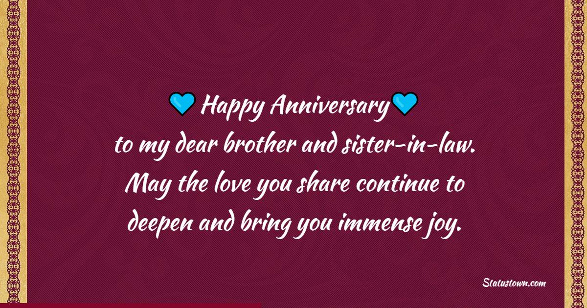 Happy anniversary to my dear brother and sister-in-law. May the love you share continue to deepen and bring you immense joy. - 2nd Anniversary Wishes for Brother