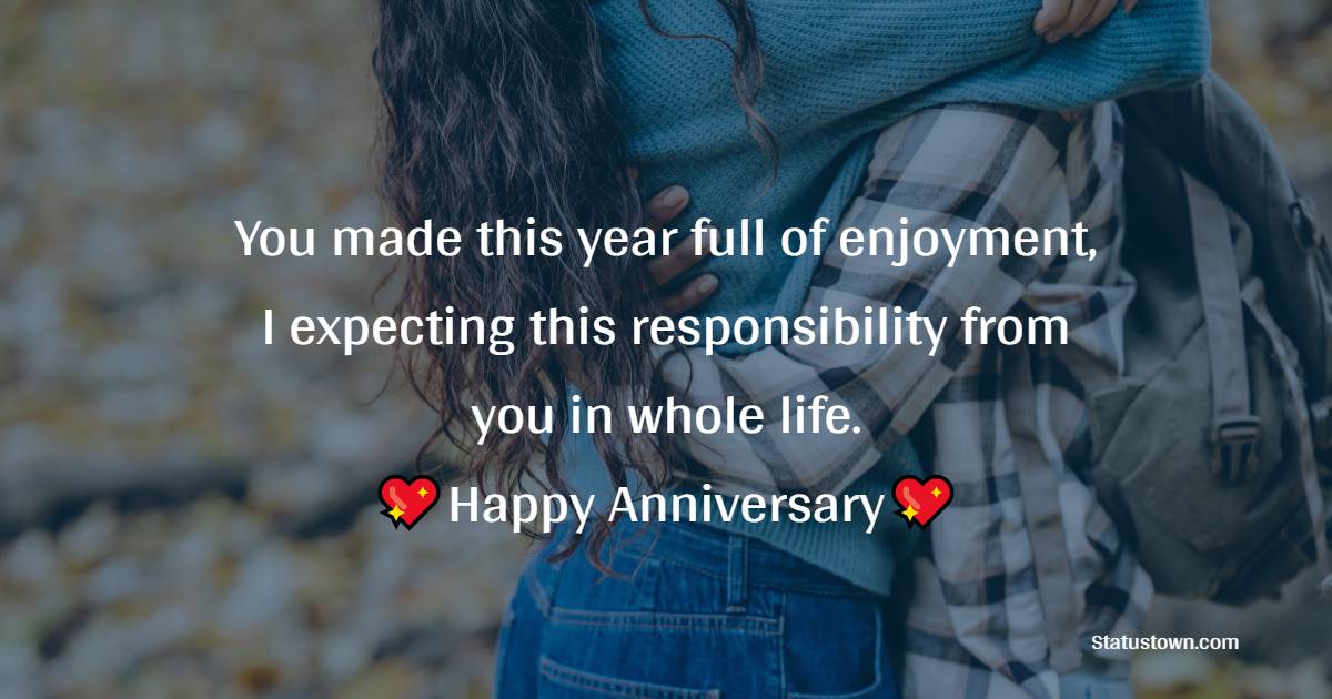 You made this year full of enjoyment, I expecting this responsibility from you in whole life. Happy second marriage anniversary. - 2nd Anniversary Wishes for Husband