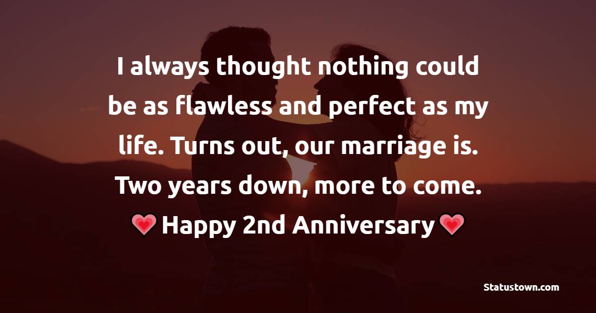 My angel, I believe you will find only a few couples in this world who are really happy with each other. So aren't we a lucky couple? Happy anniversary. - 2nd Anniversary
