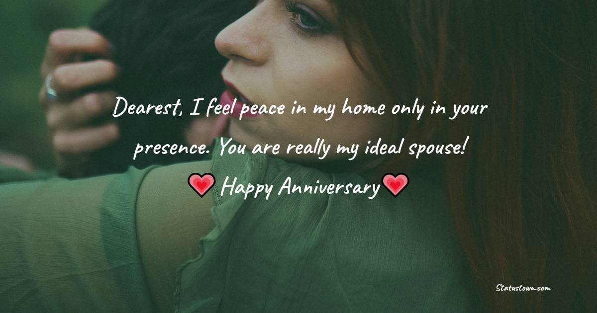 Dearest, I feel peace in my home only in your presence. You are really my ideal spouse! - 2nd Anniversary Wishes for Wife