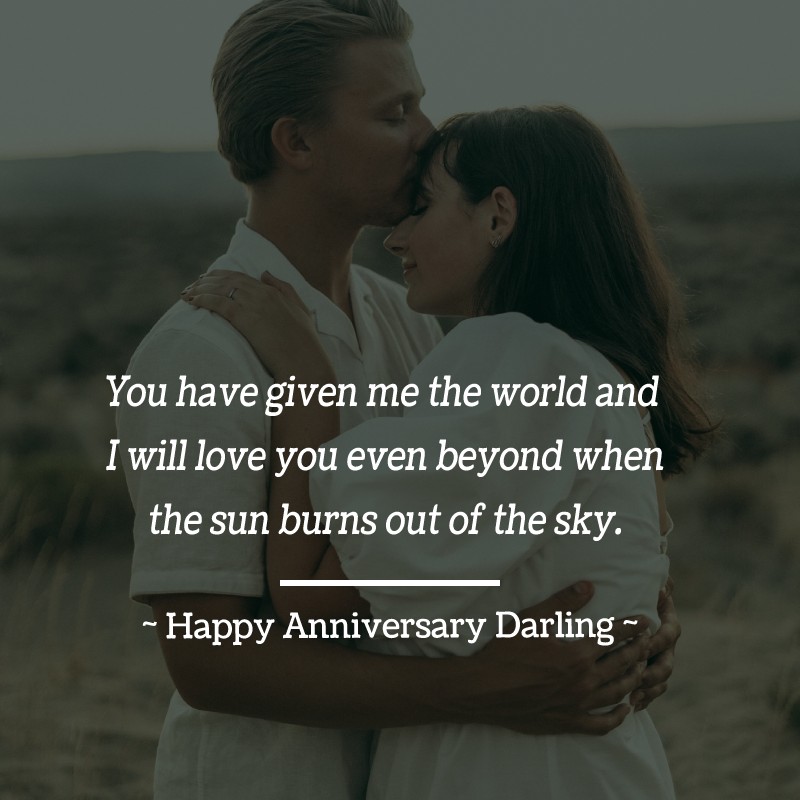 You have given me the world and I will love you even beyond when the sun burns out of the sky. Happy 3rd Anniversary Darling - 3rd Anniversary Wishes