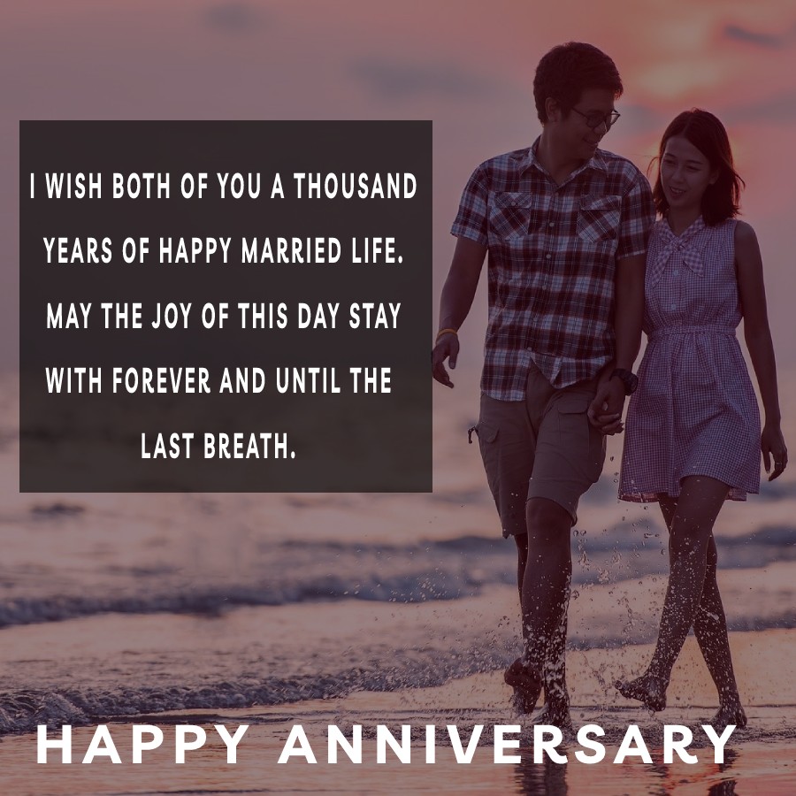 I wish both of you a thousand years of happy married life. May the joy of this day stay with forever and until the last breath. Happy wedding anniversary! - 3rd Anniversary Wishes
