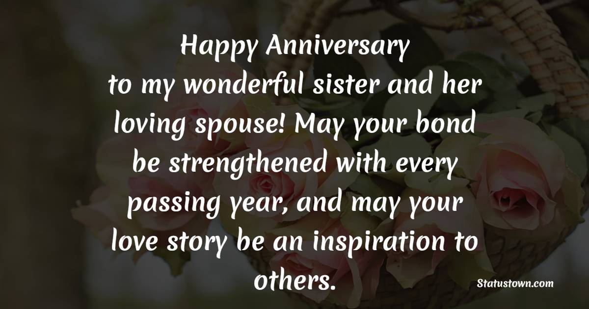 Happy anniversary to my wonderful sister and her loving spouse! May your bond be strengthened with every passing year, and may your love story be an inspiration to others. - 3rd Anniversary Wishes for Sister